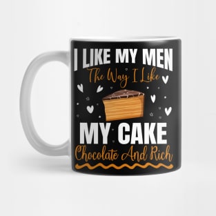 I like my men the way i like my cake chocolate and rich - a cake lover design Mug